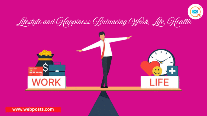 Lifestyle and Happiness Balancing Work, Life www.webposts.com