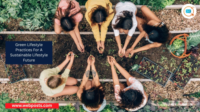 Green Lifestyle Practices For A Sustainable Lifestyle Future www.webposts.com