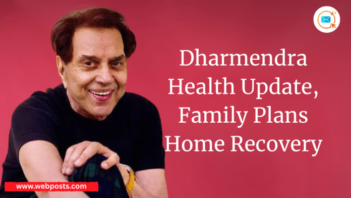 Dharmendra Health Update Family Plans Home Recovery
